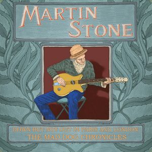 MARTIN STONE - DOWN BUT NOT OUT IN PARIS AND LONDON: THE MAD DOG CHRONICLES